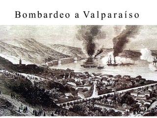 Bombardeo a Va l p a r a í s o
 