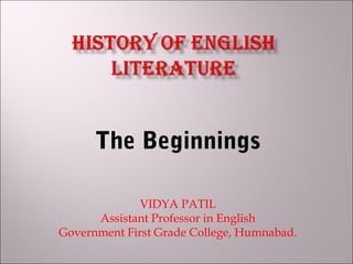 The Beginnings
VIDYA PATIL
Assistant Professor in English
Government First Grade College, Humnabad.
 