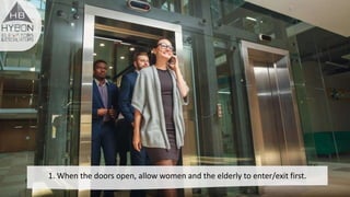 1. When the doors open, allow women and the elderly to enter/exit first.
 