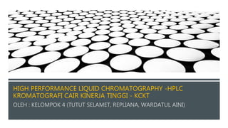 HIGH PERFORMANCE LIQUID CHROMATOGRAPHY -HPLC
KROMATOGRAFI CAIR KINERJA TINGGI - KCKT
 