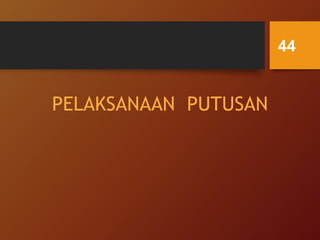 PELAKSANAAN PUTUSAN
44
 