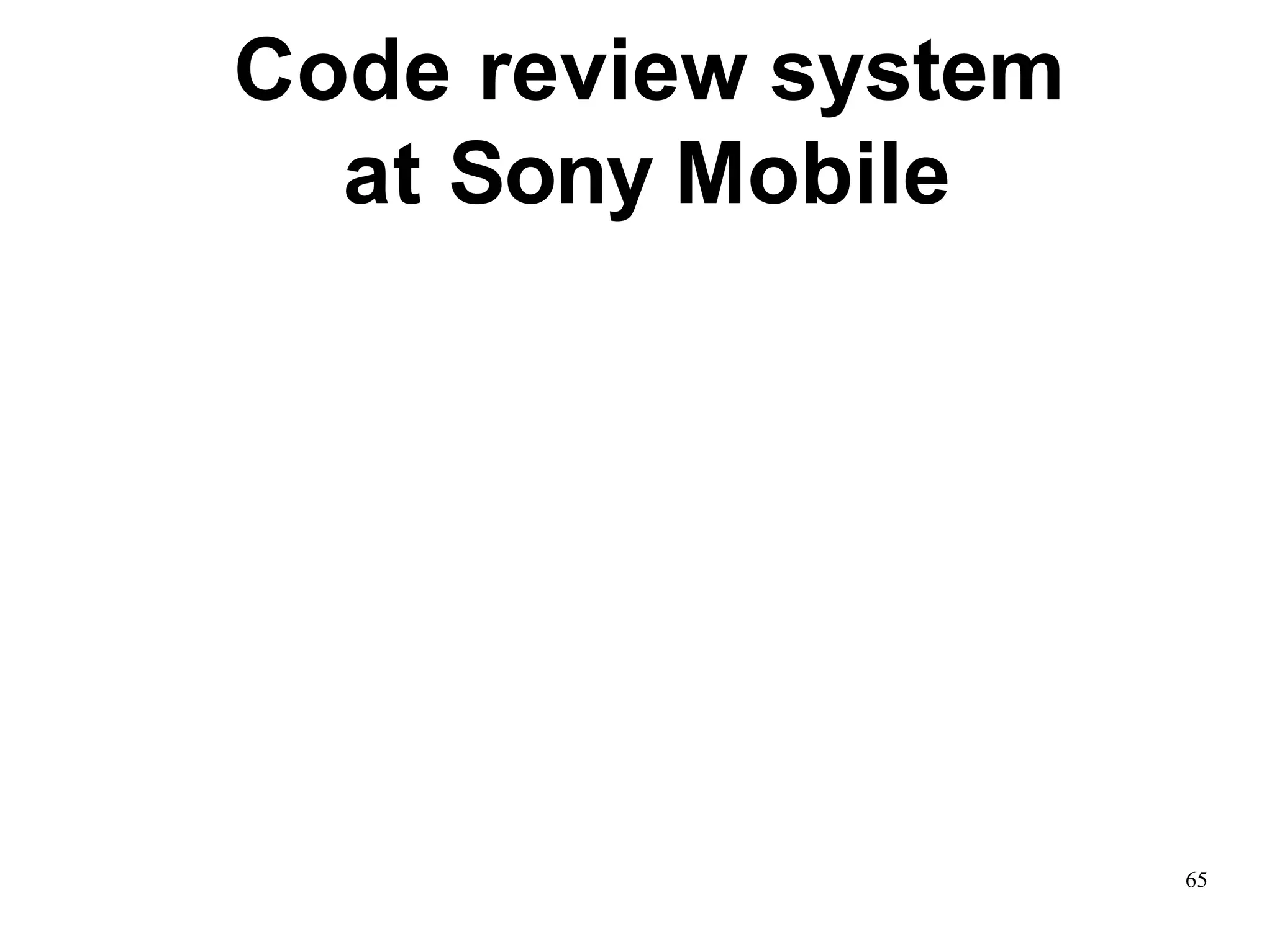 65
Code review system
at Sony Mobile
 
