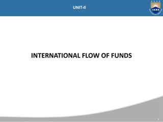 INTERNATIONAL FLOW OF FUNDS
1
UNIT-II
 