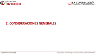 https://apps.contraloria.gob.pe/wcm/control_interno/index.html
Capacitación sobre del SCI
2. CONSIDERACIONES GENERALES
 