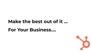 Make the best out of it …
For Your Business….
 