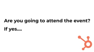 Are you going to attend the event?
If yes….
 