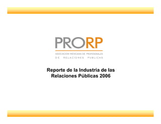 Reporte de la Industria de las
 Relaciones Públicas 2006
 
