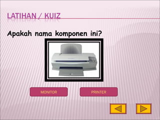Apakah nama komponen ini? MONITOR PRINTER 
