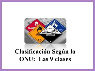 Clasificación Según la
ONU: Las 9 clases
 
