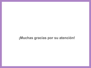 ¡Muchas gracias por su atención!
 