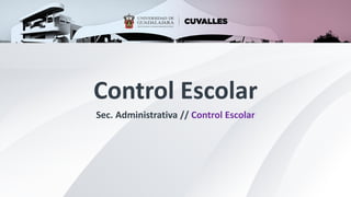 Control Escolar
Sec. Administrativa // Control Escolar
 
