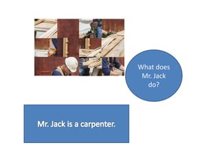 What does
Mr. Jack
do?
 