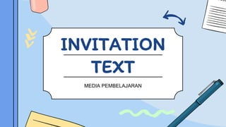 INVITATION
TEXT
MEDIA PEMBELAJARAN
 