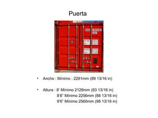 Puerta
• Ancho : Mínimo : 2281mm (89 13/16 in)
• Altura : 8’ Mínimo 2129mm (83 13/16 in)
8’6” Mínimo 2256mm (88 13/16 in)
9’6” Mínimo 2560mm (98 13/16 in)
 