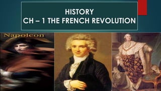 HISTORY
CH – 1 THE FRENCH REVOLUTION
 