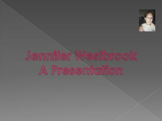 Jennifer Westbrook A Presentation 