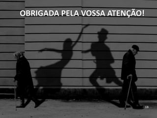 OBRIGADA PELA VOSSA ATENÇÃO!
18
 