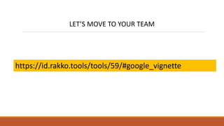 LET’S MOVE TO YOUR TEAM
https://id.rakko.tools/tools/59/#google_vignette
 