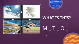 WHAT IS THIS?
M _ T _ O _
 