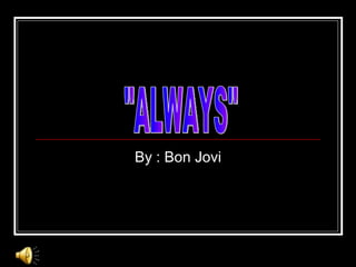 By : Bon Jovi &quot;ALWAYS&quot; 