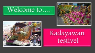 Welcome to….
Kadayawan
festivel
 