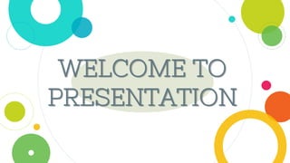 WELCOME TO
PRESENTATION
 