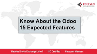 Know About the Odoo
15 Expected Features
 
