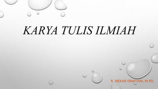 KARYA TULIS ILMIAH
R. MEKAR ISMAYANI, M.PD.
 