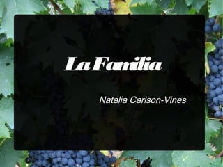La Familia
   Natalia Carlson-Vines
 