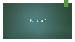 Par qui ?
 