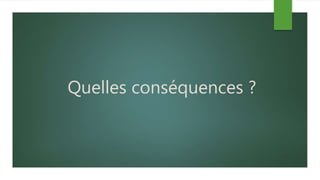 Quelles conséquences ?
 