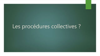 Les procédures collectives ?
 
