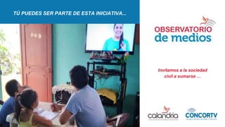 Invitamos a la sociedad
civil a sumarse …
TÚ PUEDES SER PARTE DE ESTA INICIATIVA...
 