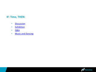 IF: Time, THEN:
• Discussion
• Exhibition
• Q&A
• Music and Dancing
 