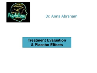 Dr. Anna Abraham




Treatment Evaluation
  & Placebo Effects
 