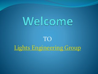 TO
Lights Engineering Group
 
