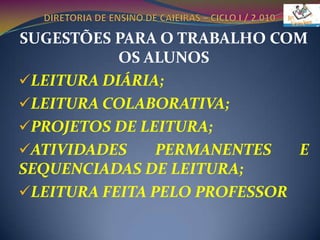DIRETORIA DE ENSINO DE CAIEIRAS – CICLO I / 2.010SUGESTÕES PARA O TRABALHO COM OS ALUNOSLEITURA DIÁRIA;