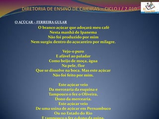 DIRETORIA DE ENSINO DE CAIEIRAS – CICLO I / 2.010TREM DE FERRO – MANUEL BANDEIRACafé com pão	Café com pãoCafé com pãoVirgem Maria que foi isto maquinista?Agora simCafé com pãoAgora simCafé com pãoVoa, fumaçaCorre, cercaAi seu foguistaBota fogoNa fornalhaQue eu precisoMuita forçaMuita forçaMuita forçaOô.. Oô..Foge, bichoFoge, povoPassa pontePassa postePassa patoPassa boiPassa boiadaPassa galhoDe ingazeiraDebruçadaQue vontadeDe cantar!Oô...Quando me prenderoNo canaviáCada pé de canaEra um oficiaÔo...Menina bonitaDo vestido verdeMe dá tua bocaPra matá minha sedeÔo...Vou mimbora voou mimboraNão gosto daquiNasci no sertãoSou de OuricuriÔo...Vou depressaVou correndoVou na todaQue só levoPouca gentePouca gente	Pouca gente