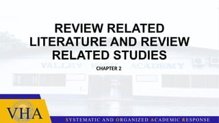 REVIEW RELATED
LITERATURE AND REVIEW
RELATED STUDIES
CHAPTER 2
 