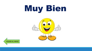 Muy Bien
VOLVER AL MENÚ
 