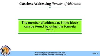 Classless Addressing Number of Addresses
Slide 22Presented by Pankaj Debbarma, Asstt. Prof.
Deptt. of Computer Science & Engineering, TIT
 