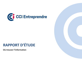 RAPPORT D’ÉTUDE
Où trouver l’information
 