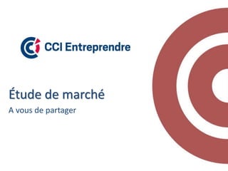Étude de marché
A vous de partager
 