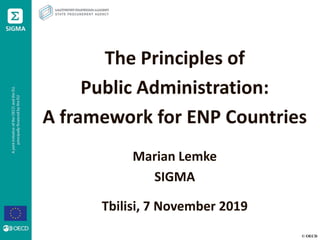 © OECD
The Principles of
Public Administration:
A framework for ENP Countries
Marian Lemke
SIGMA
Tbilisi, 7 November 2019
 