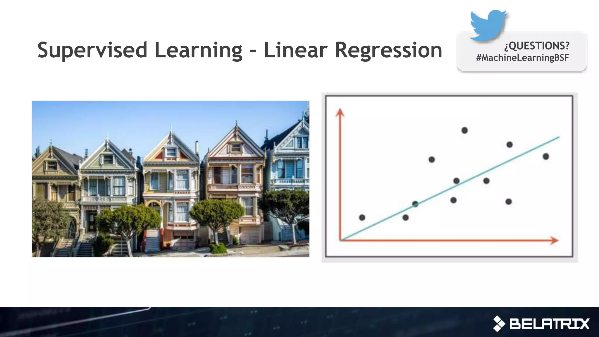 Supervised Learning - Linear Regression ¿QUESTIONS?
#MachineLearningBSF
 