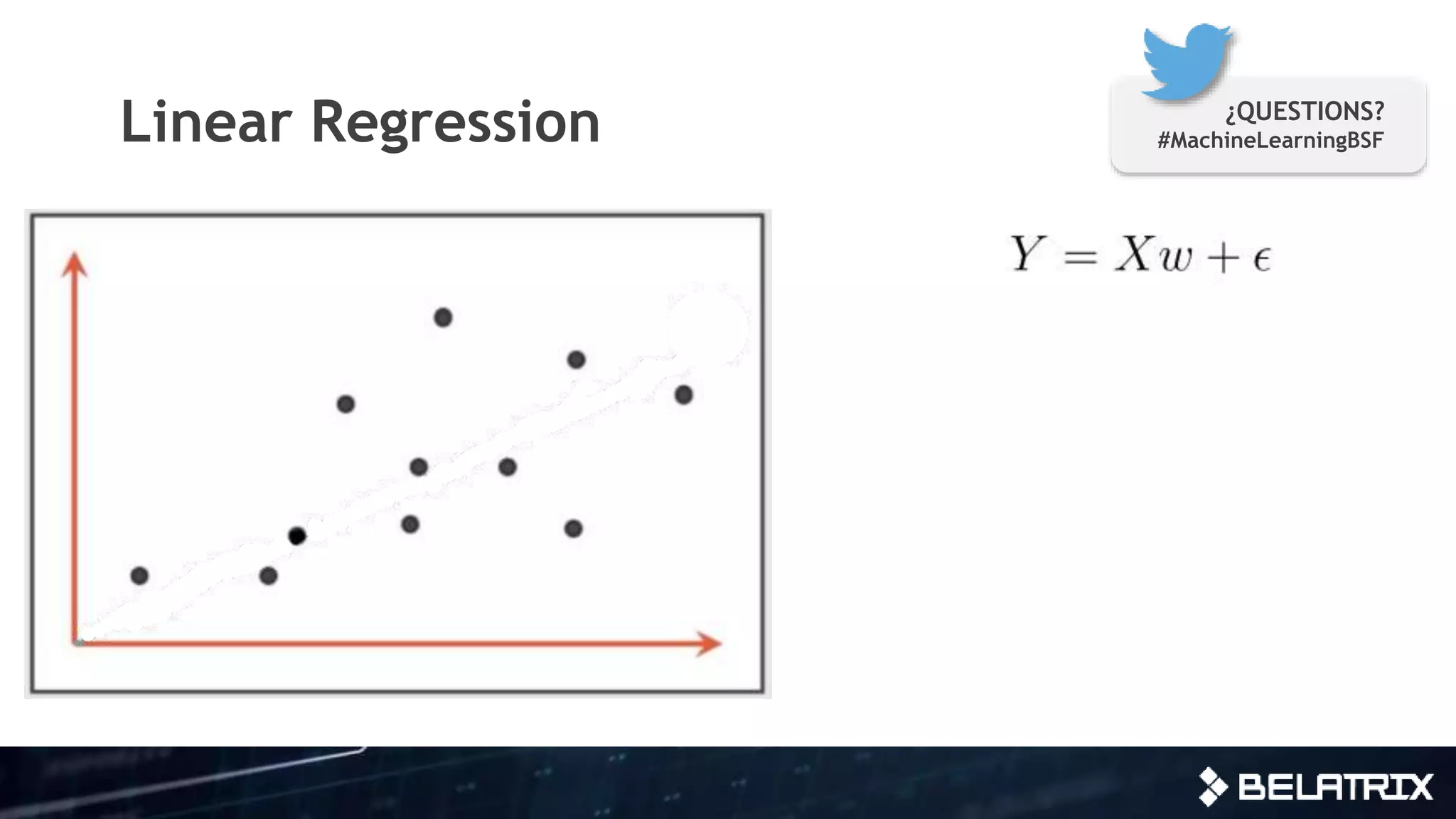 Linear Regression ¿QUESTIONS?
#MachineLearningBSF
 