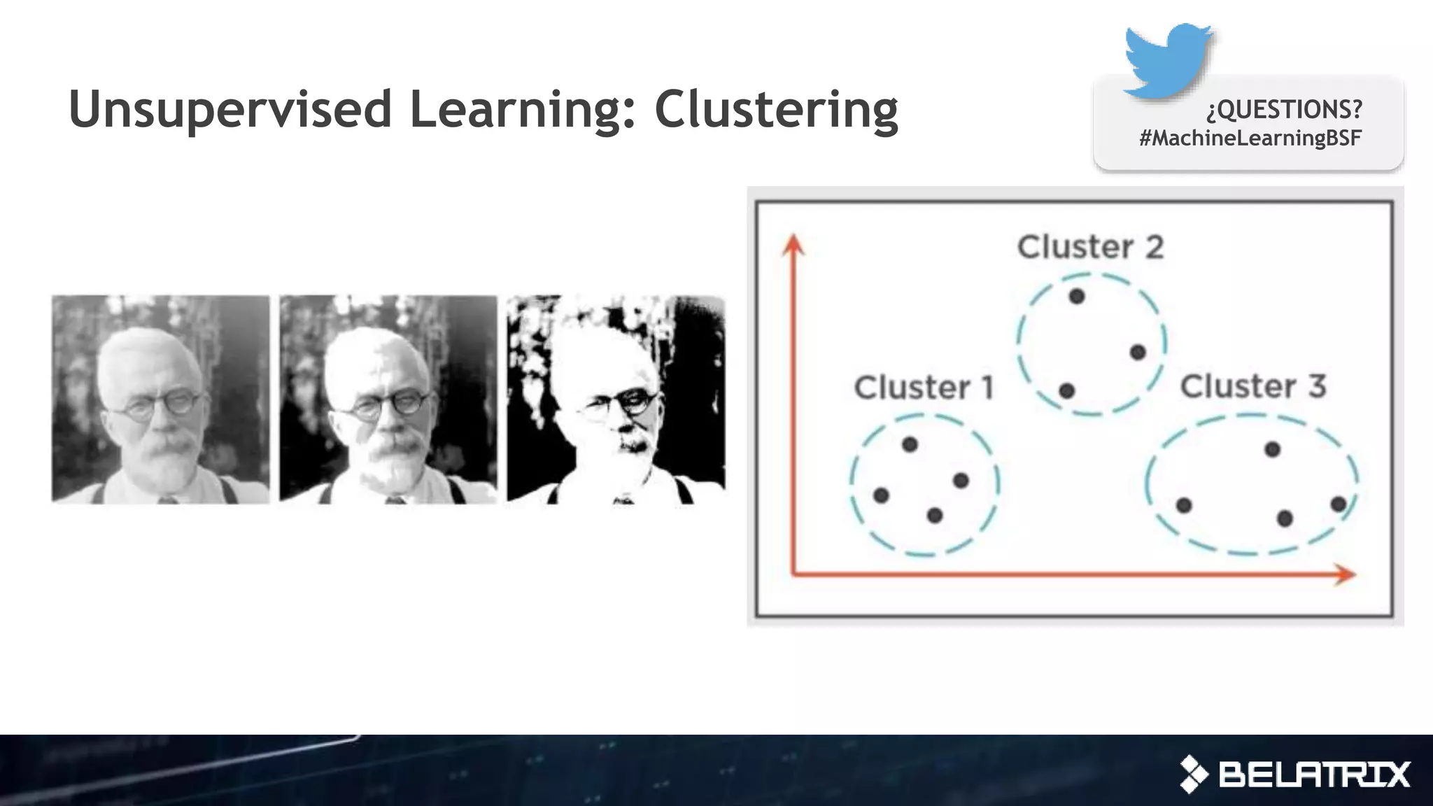 Unsupervised Learning: Clustering ¿QUESTIONS?
#MachineLearningBSF
 