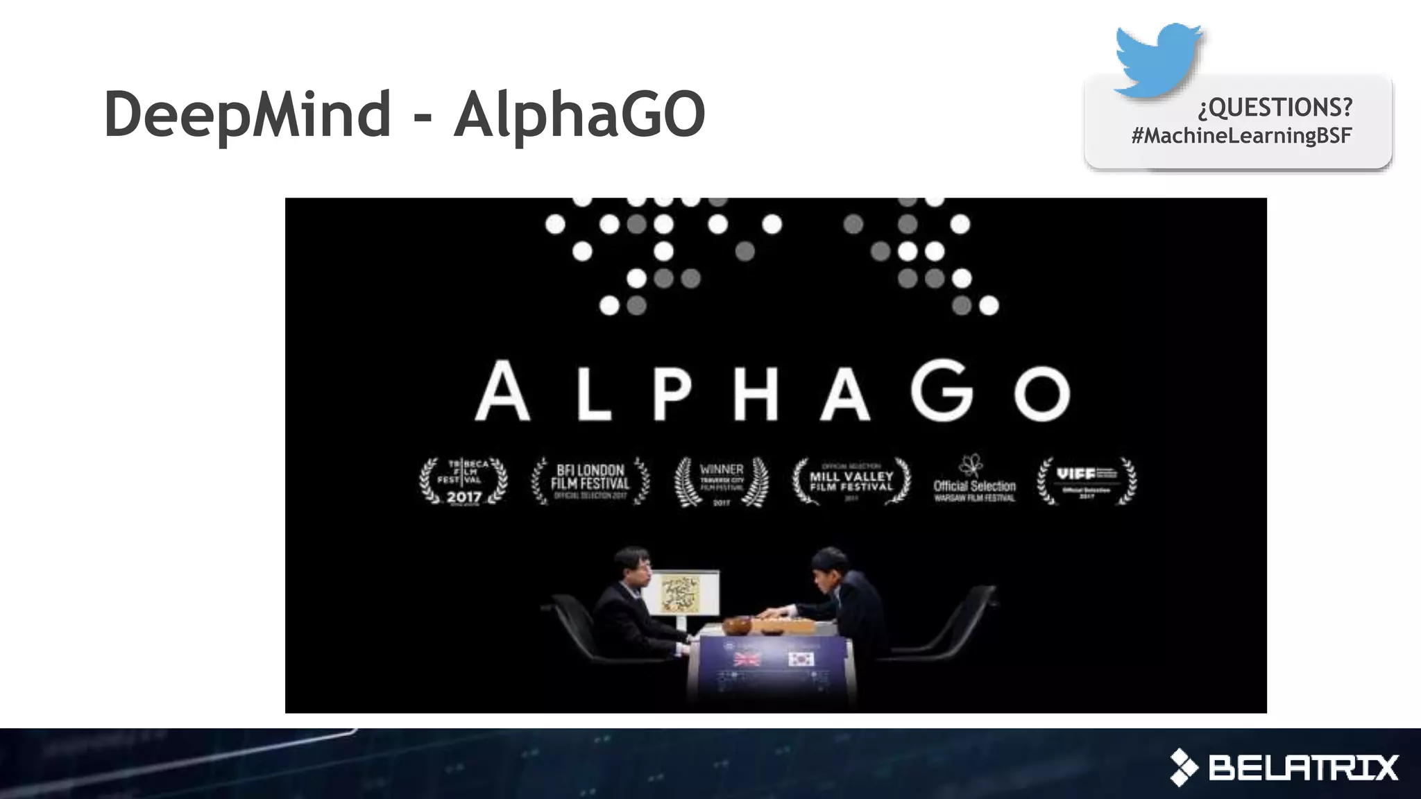 DeepMind - AlphaGO ¿QUESTIONS?
#MachineLearningBSF
 