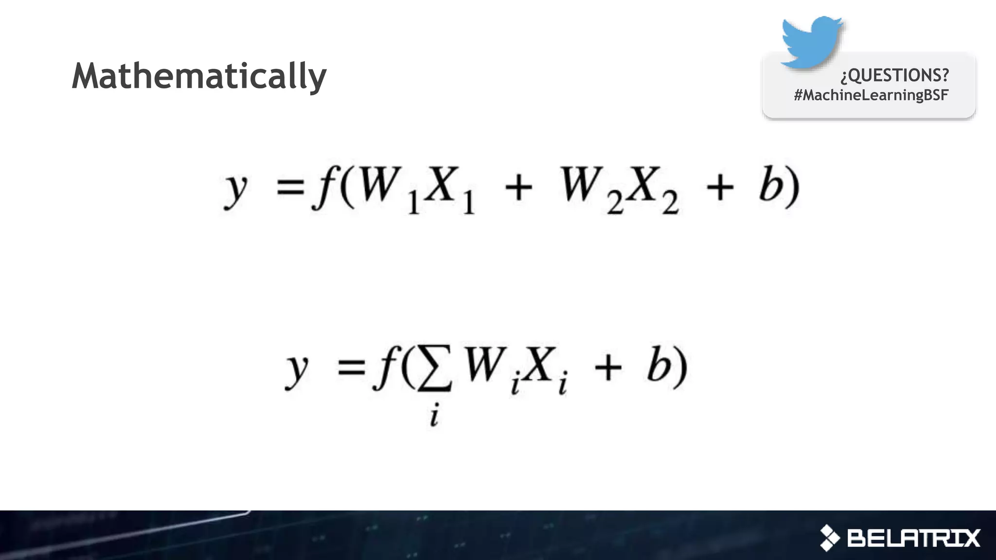 Mathematically ¿QUESTIONS?
#MachineLearningBSF
 