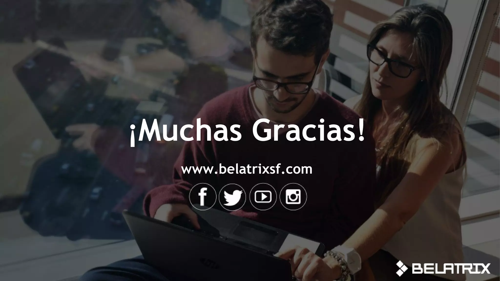 ¡Muchas Gracias!
www.belatrixsf.com
 